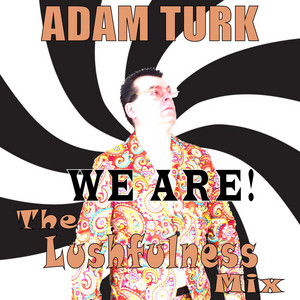Adam Turk We Are! (The Lushfulness Mix)